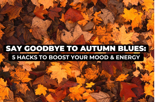 Say Goodbye to Autumn Blues: 5 Hacks to Boost Your Mood & Energy