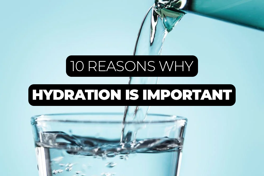 10 Reasons Why Hydration is Important